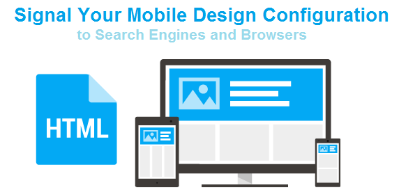 Signal Your Mobile Design Configuration to Search Engines and Browsers Signal Your Mobile Design Configuration to Search Engines and Browsers