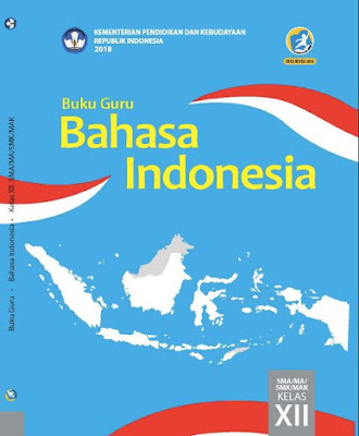 Buku Guru dan Buku Siswa Bahasa Indonesia Sekolah Menengan Atas Buku Guru dan Buku Siswa Bahasa Indonesia SMA/MA/SMK/MAK Kelas XII (12) Kurikulum 2013 Revisi 2018