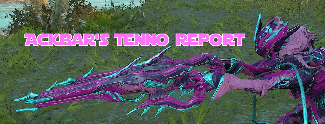 Ackbar's Tenno Report