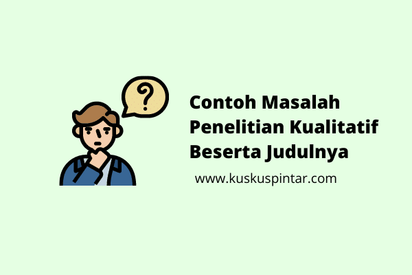 Contoh Masalah Penelitian Kualitatif