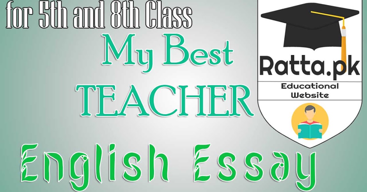 My Best Teacher English Essay For 5th And 8th Class Rattapk