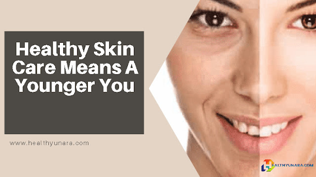 Healthy Skin Care Means A Younger You Healthy Skin Care Means A Younger You
