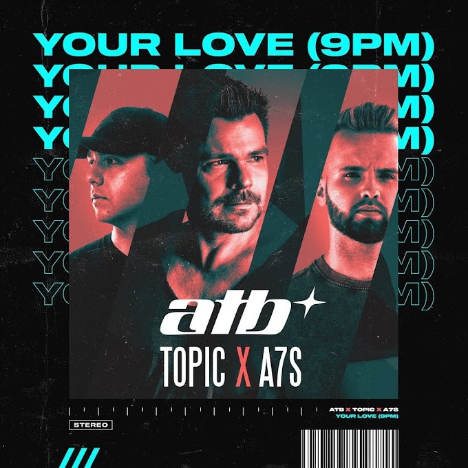 Atb X Topic A7s Your Love 9pm Extended Mix