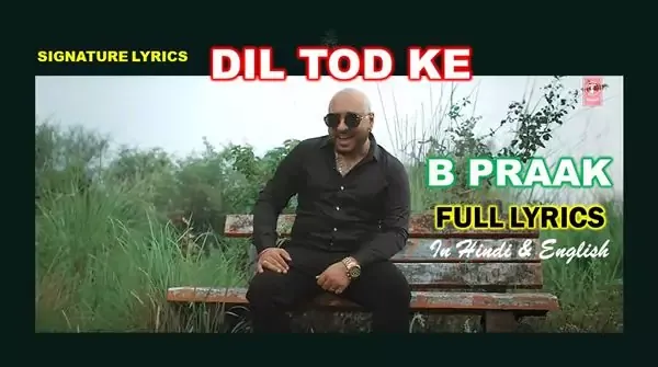 Dil Tod Ke Hasti Ho Mera Lyrics - B PRAAK - Dil Tod Ke Lyrics
