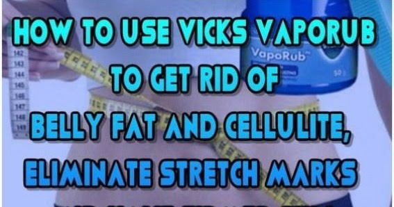 Can Vicks Vapor Rub Help Reduce Belly Fat Vicks VapoRub can help you reduce your belly fat and get the figure you