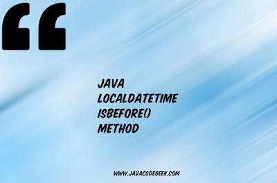 Java LocalDateTime isBefore Method Example in Java