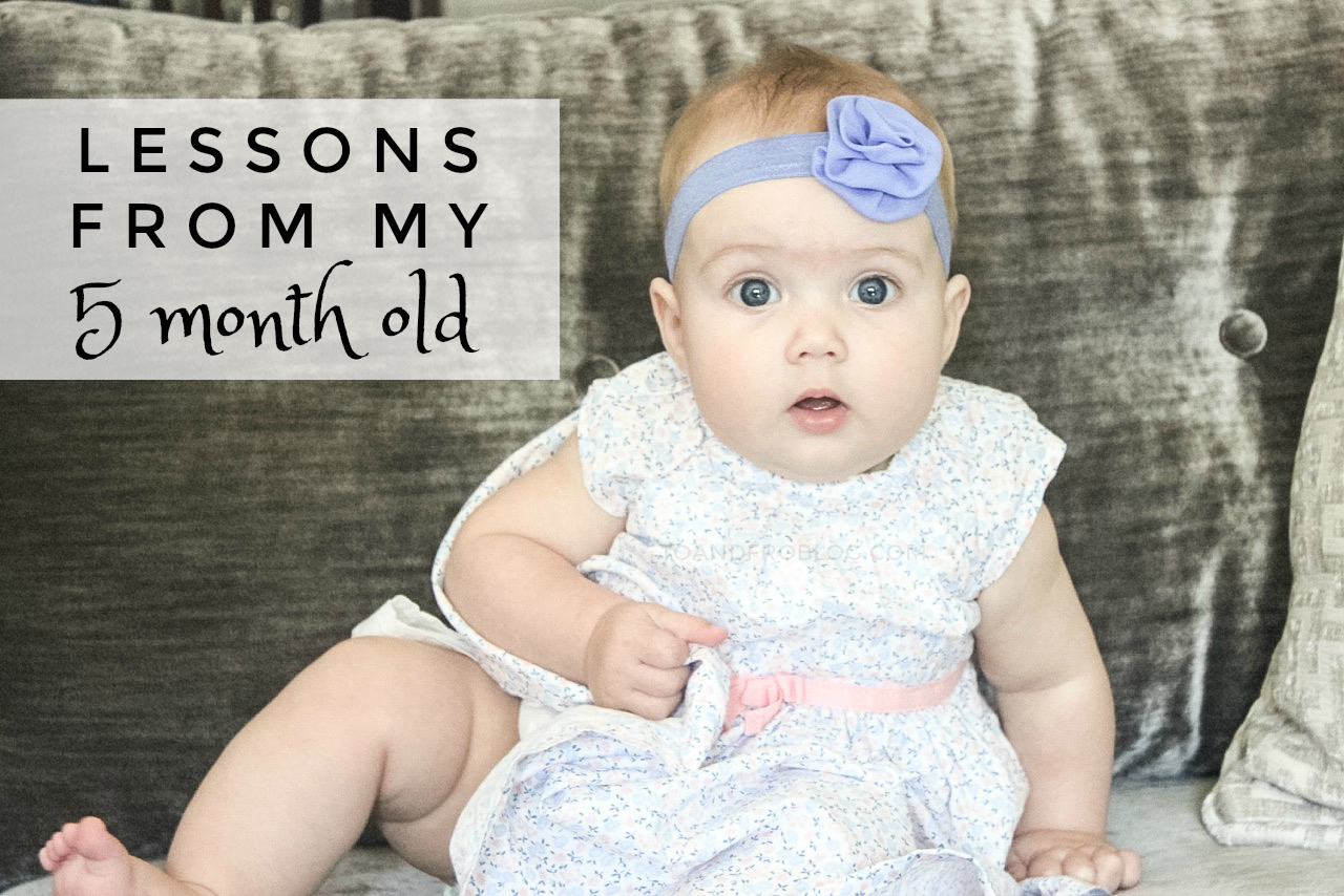 Lessons From My 5 Month Old To & Fro