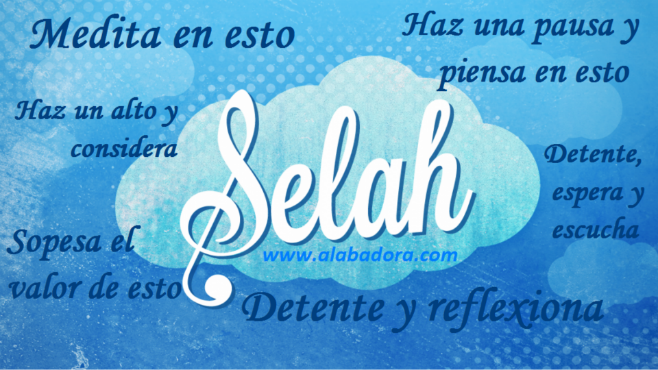 Qué significa la palabra SELAH? ALABA, ADORA!