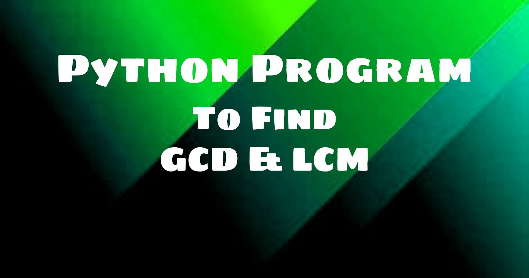 Python Program to find HCF and LCM | Find HCF and LCM of two numbers ...