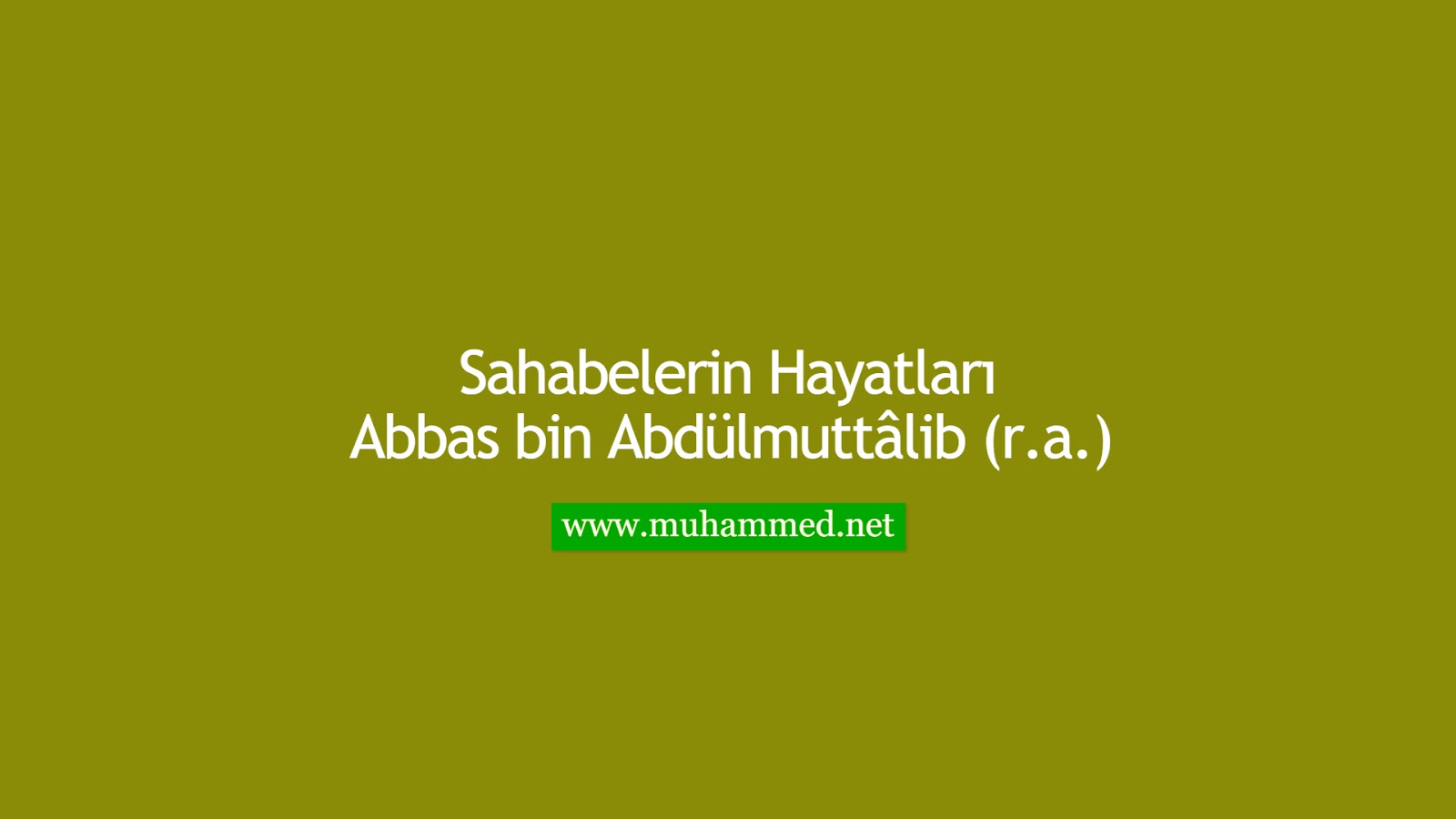 Abbas bin Abdülmuttâlib (r.a.) Abbas bin Abdülmuttâlib (r.a.)