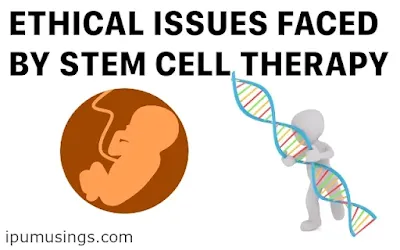 ETHICAL ISSUES FACED BY STEM CELL THERAPY (#stemcells)(#ethics)(#biochemistry)(#biotechnology)(#ipumusings)
