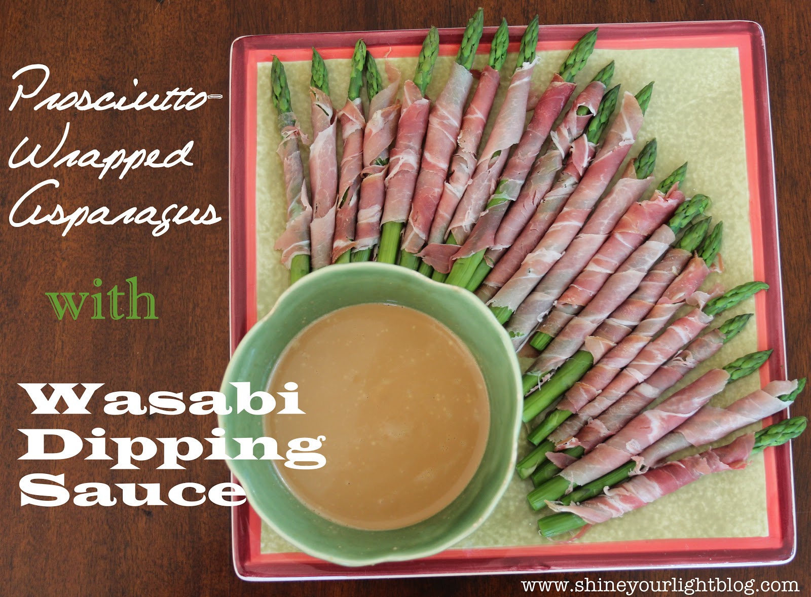 Prosciutto Wrapped Asparagus With Wasabi Dipping Sauce Shine Your Light
