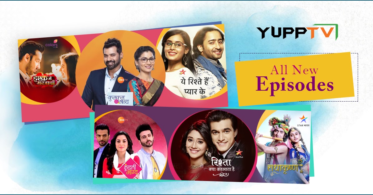 YuppTV Blog Enjoy Much Awaited Hindi Shows on Colors TV, Star Plus, and Zee TV from 13th July