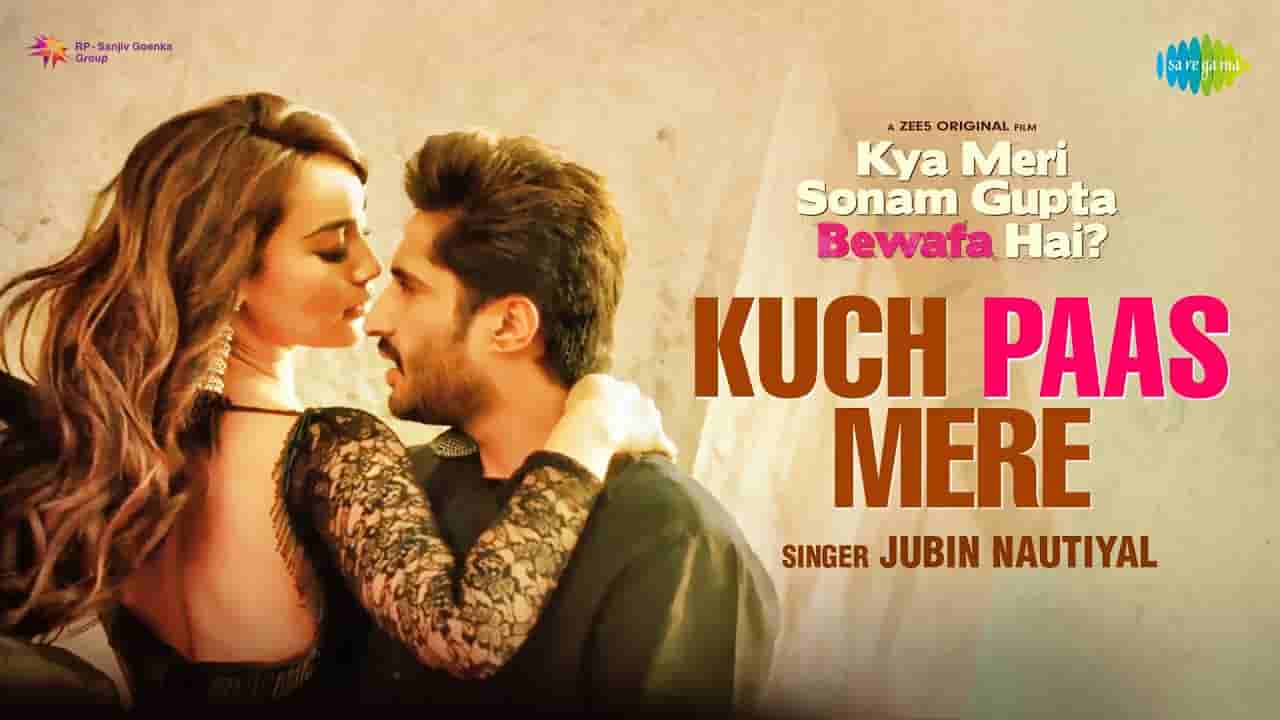 Kuch paas mere lyrics Kya meri sonam gupta bewafa hai Jubin Nautiyal Bollywood Song Kuch paas mere lyrics Kya meri sonam gupta bewafa hai Jubin Nautiyal Bollywood Song