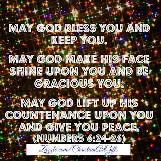 May God bless you and keep you.May God make His face shine upon you and be gracious to you. May God lift up his countenance upon you and give you peace Numbers 6:24-26