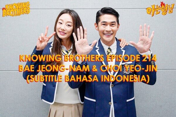 Nonton streaming online & download Knowing Bros eps 214 bintang tamu Bae Jeong-nam & Choi Yeo-jin subtitle bahasa Indonesia