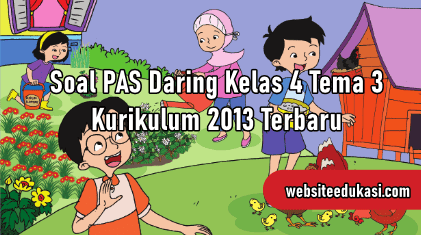 Soal Pas Daring Kelas 4 Tema 3 K13 Tahun 2020 2021 Websiteedukasi Com