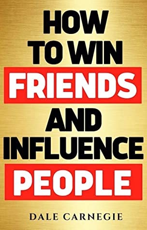 How To Win Friends And Influence People By Dale Carnegie - Book Review