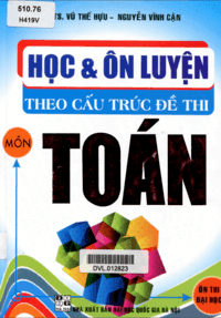 Học và Ôn Luyện Theo Cấu Trúc Đề Thi Môn Toán - Vũ Thế Hựu