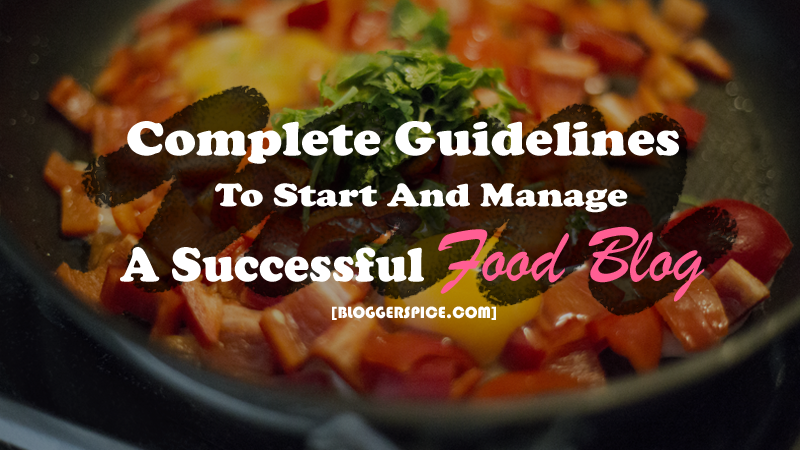 Complete Guidelines To Start And Manage A Successful Food Blog how to start a food blog?