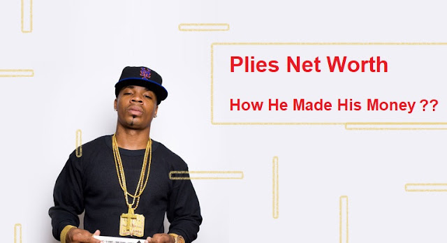 Plies Net Worth 2023, and How He Made His Money Plies Net Worth 2023, and How He Made His Money