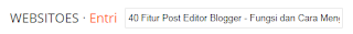 Judul - 40 Post Editor Blogger Judul - 40 Post Editor Blogger