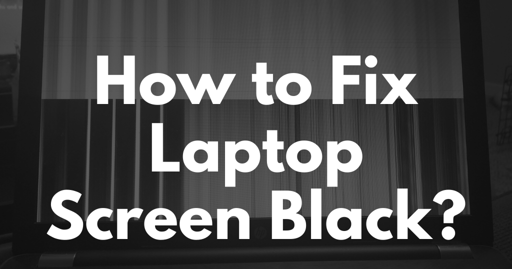 How to Fix Laptop Screen Black?