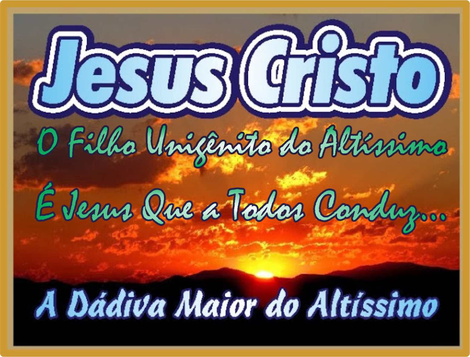 É Jesus Qua A Todos Conduz O Filho Unigênito do Altíssimo