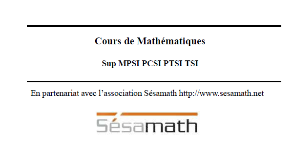 كتاب رائع للأساتذة والطلاب معا Cours de Mathématiques Sup MPSI PCSI PTSI TSI.pdf 4174