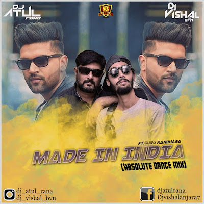 MADE IN INDIA (Absolute Dance Mix) – DJ Atul Rana x DJ Vishal BVN