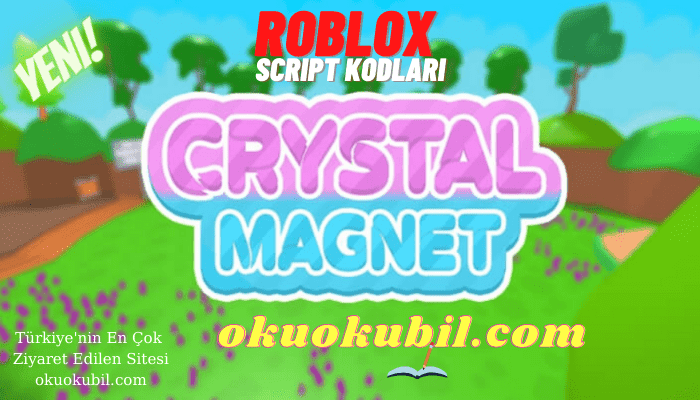 Roblox Crystal Magnet Kristal Mıknatıs Tüm Kodlar Script Hilesi