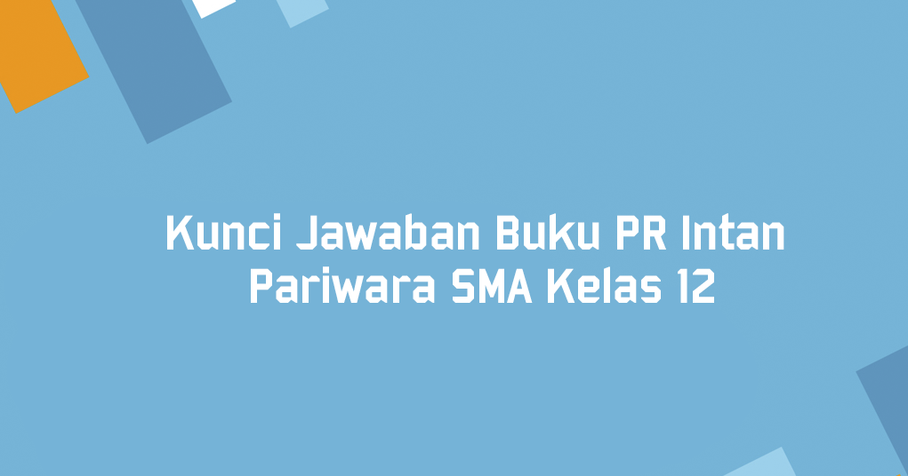 Kunci Jawaban Lks Intan Pariwara Kelas 12 2019