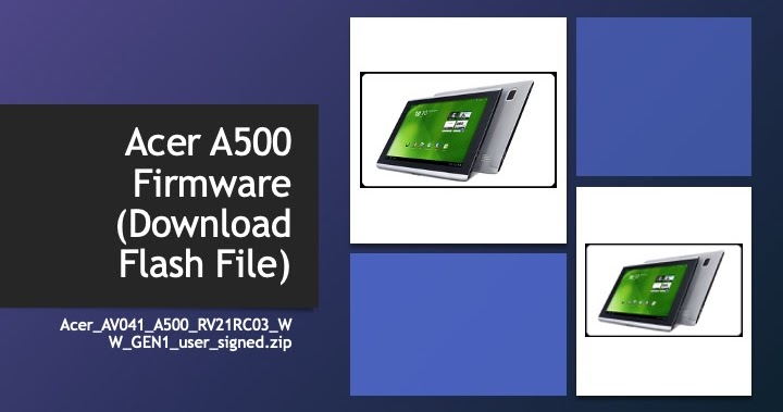 Acer A500 Firmware (Download Flash File) - Firmwarezip - Update Your Device