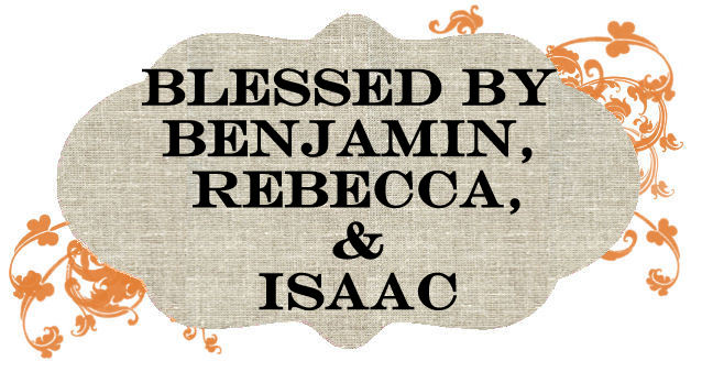 Blessed By Benjamin, Rebecca, & Isaac