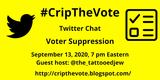 #CripTheVote Twitter Chat Voter Suppression September 13, 2020, 7 pm Eastern Guest host: @the_tattooedjew http://cripthevote.blogspot.com