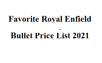 Favorite Royal Enfield Bullet Price List 2021