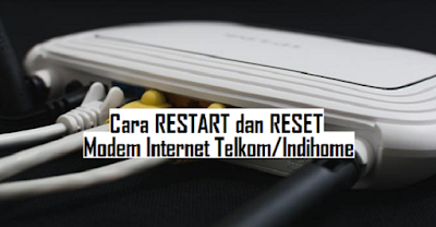 Cara Restart dan Reset Modem Internet Telkom Indihome