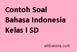 Contoh Soal Bahasa Indonesia Kelas I SD