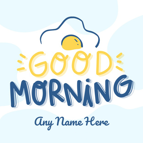 Create A Good Morning With Name Image By Writing Name - Birthday Wishes ...