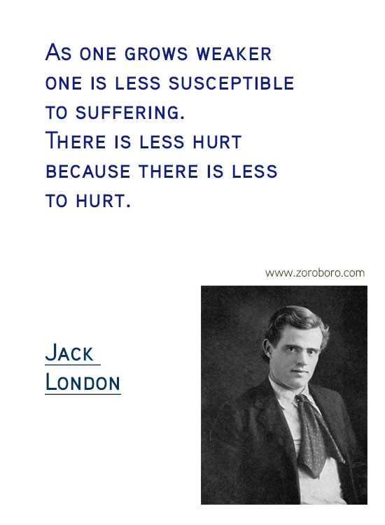 Jack London Quotes. Jack London On Writing, Soul, Jack London On Inspiration, Jack London On Life, Books, & Joy Quotes. Jack London