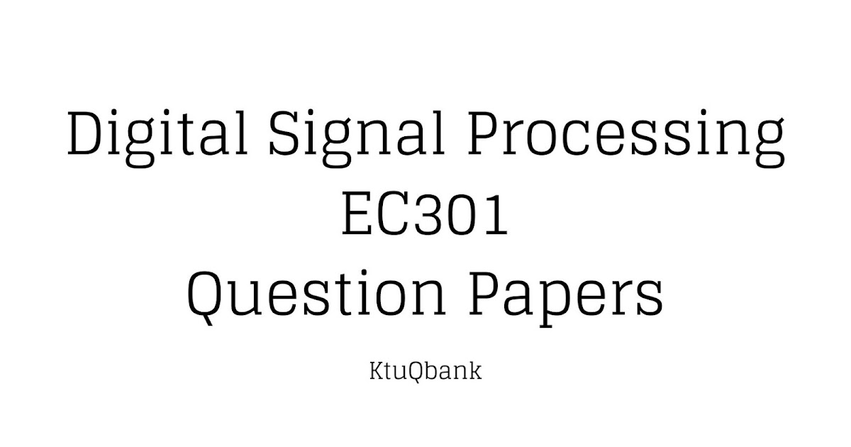 Digital Signal Processing EC301 Question Papers (2015 batch) KtuQbank