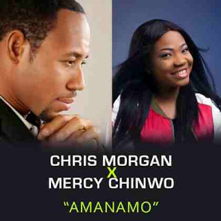 Chris Morgan Amanamo Ft Mercy Chinwo Chris Morgan Amanamo Ft Mercy Chinwo