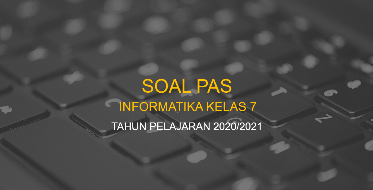 Soal Pas Informatika Online Smp Kelas 7 Semester Ganjil Tahun Pelajaran 2020 2021 Didno76 Com