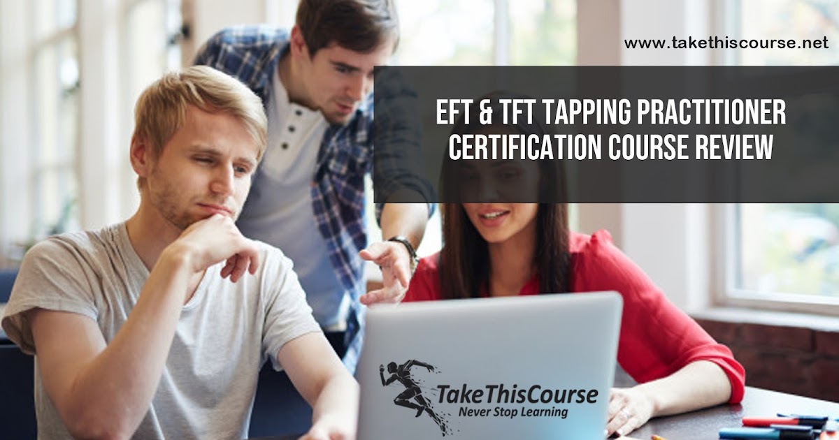 Take This Course: EFT TFT Tapping Practitioner Certification Course Take This Course: EFT TFT Tapping Practitioner Certification Course