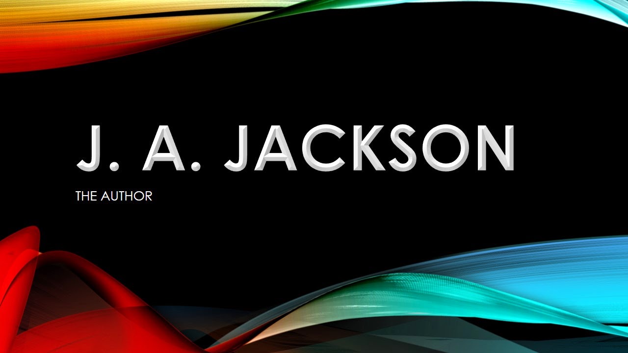 J. A. JACKSON The Author & More