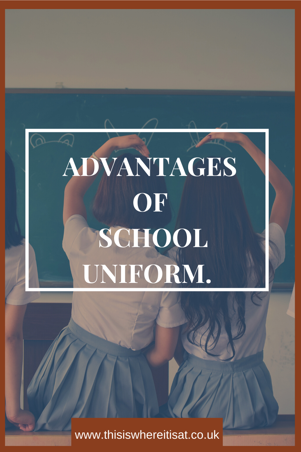 Advantages of school uniform THIS IS WHERE IT IS AT