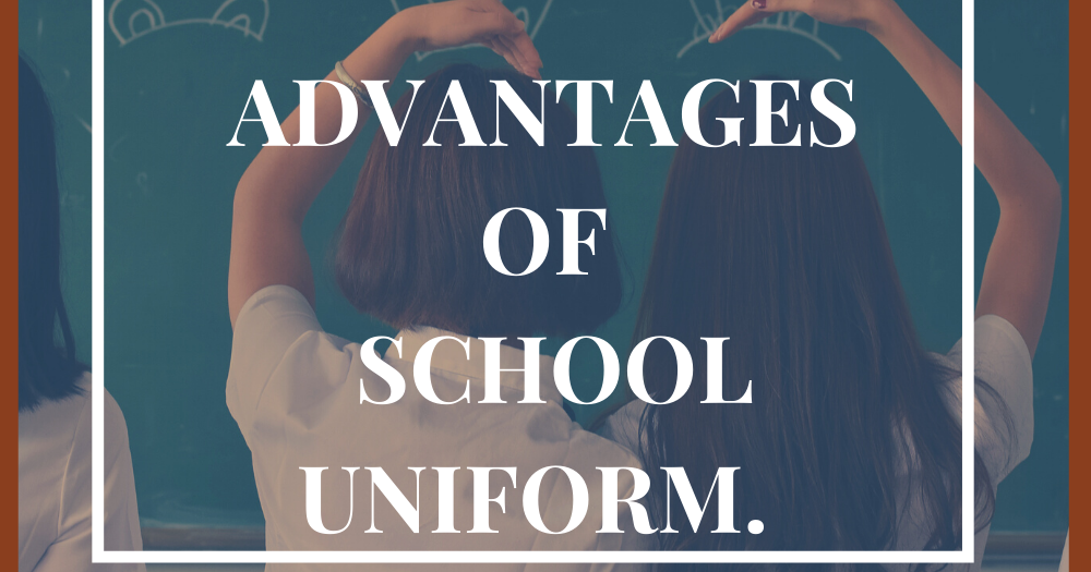 Advantages of school uniform THIS IS WHERE IT IS AT