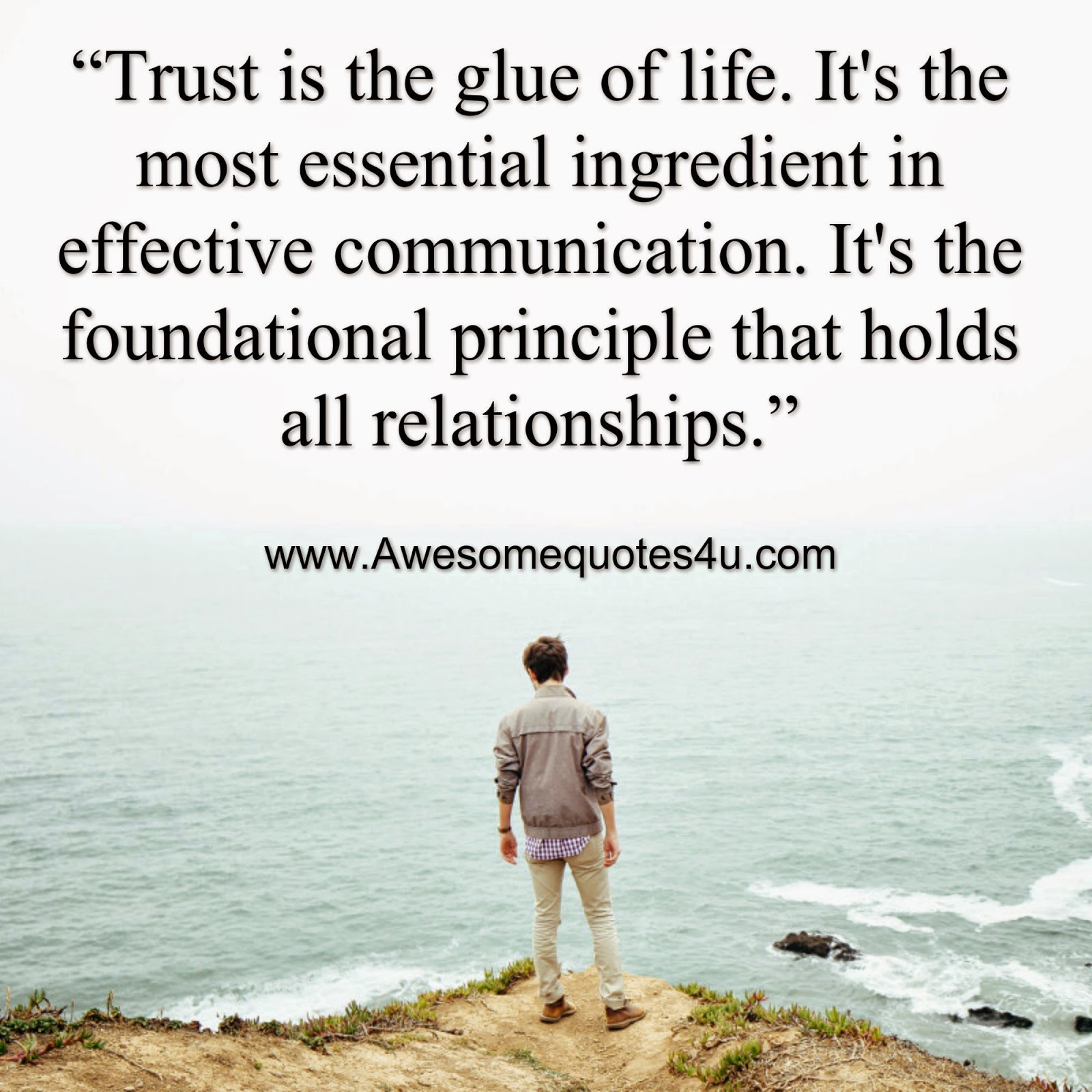 “Trust is the glue of life It s the most essential ingre nt in effective munication It s the foundational principle that holds all relationships