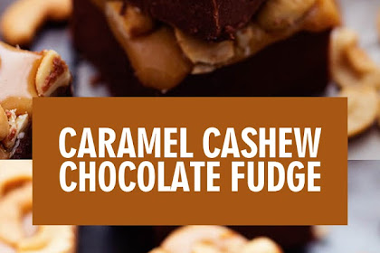 CARAMEL CASHEW CHOCOLATE FUDGE