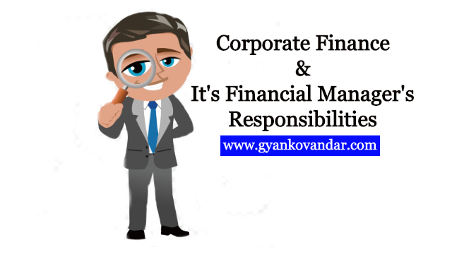 Corporate finance and its financial manager's Responsibilities Corporate finance and its financial manager's Responsibilities